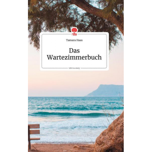 Tamara Haas - Das Wartezimmerbuch. Life is a Story - story.one