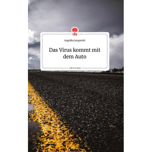 Angelika Jungwirth - Das Virus kommt mit dem Auto. Life is a Story - story.one