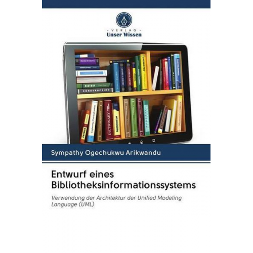 Sympathy Ogechukwu Arikwandu - Entwurf eines Bibliotheksinformationssystems