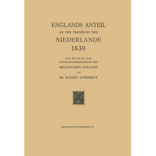 Rudolf Steinmetz - Englands Anteil an der Trennung der Niederlande 1830
