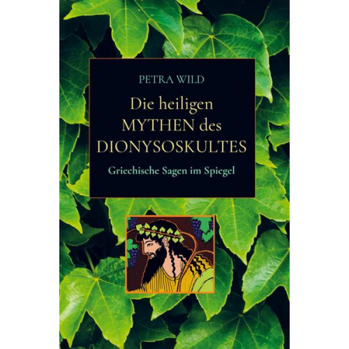 Petra Wild - Die heiligen Mythen des Dionysoskultes