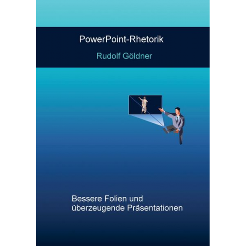 Rudolf Göldner - PowerPoint-Rhetorik