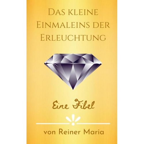 Reiner Maria - Das kleine Einmaleins der Erleuchtung