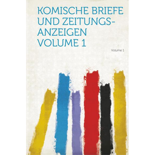 Komische Briefe Und Zeitungs-Anzeigen Volume 1 Volume 1