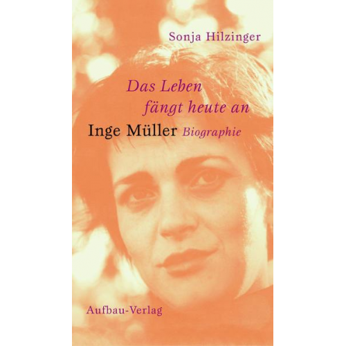 Sonja Hilzinger - Das Leben fängt heute an. Inge Müller