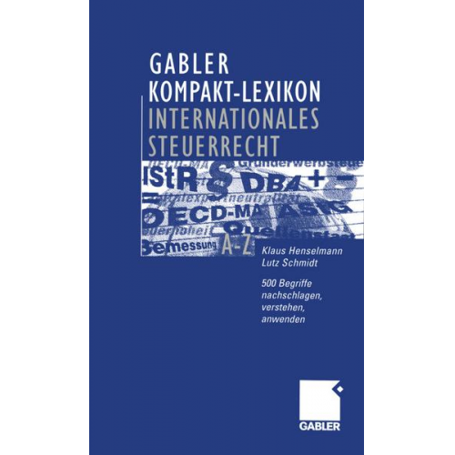 Klaus Henselmann & Lutz Schmidt - Gabler Kompakt-Lexikon Internationales Steuerrecht