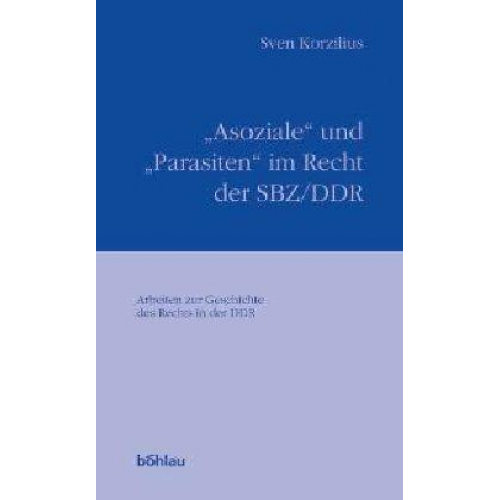 Sven Korzilius - Asoziale' und 'Parasiten' im Recht der SBZ/DDR