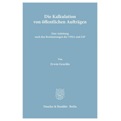 Erwin Grochla - Die Kalkulation von öffentlichen Aufträgen.