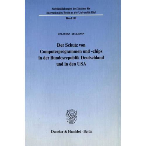 Walburga Kullmann - Der Schutz von Computerprogrammen und -chips in der Bundesrepublik Deutschland und in den USA.