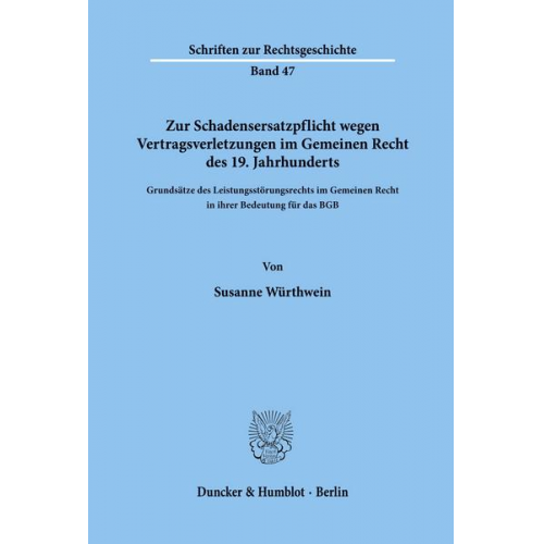 Susanne Würthwein - Zur Schadensersatzpflicht wegen Vertragsverletzungen im Gemeinen Recht des 19. Jahrhunderts.