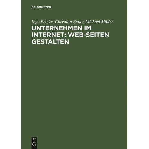 Ingo Petzke & Christian Bauer & Michael Müller - Unternehmen im Internet: Web-Seiten gestalten