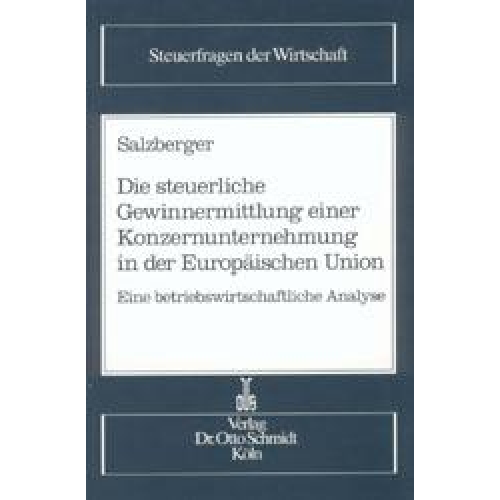 Wolfgang Salzberger - Die steuerliche Gewinnermittlung einer Konzernunternehmung in der EU