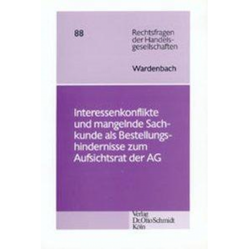 Frank Wardenbach - Interessenkonflikte und mangelnde Sachkunde als ungeregelte Bestellungshindernisse zum Aufsichtsrat der Aktiengesellschaft