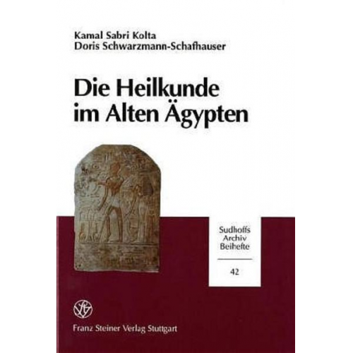 Kamal Sabri Kolta & Doris Schwarzmann-Schafhauser - Die Heilkunde im Alten Ägypten