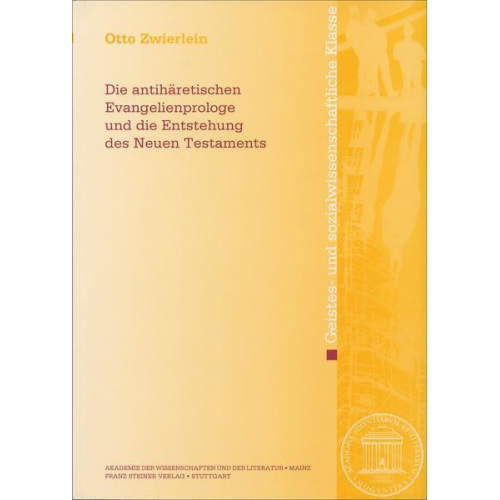 Otto Zwierlein - Die antihäretischen Evangelienprologe und die Entstehung des Neuen Testaments