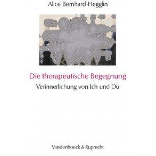 Alice Bernhard-Hegglin - Die therapeutische Begegnung