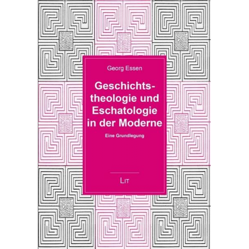 Georg Essen - Geschichtstheologie und Eschatologie in der Moderne