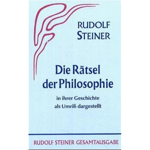 Rudolf Steiner - Das Rätsel der Philosophie in ihrer Geschichte als Umriss dargestellt