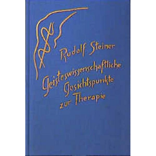 Rudolf Steiner - Geisteswissenschaftliche Gesichtspunkte zur Therapie