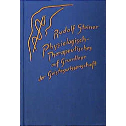 Rudolf Steiner - Physiologisch-Therapeutisches auf Grundlage der Geisteswissenschaft