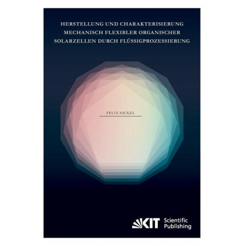 Felix Nickel - Herstellung und Charakterisierung mechanisch flexibler organischer Solarzellen durch Flüssigprozessierung