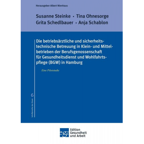 Susanne Steinke & Tina Ohnesorge & Grita Schedlbauer & Anja Schablon - Die betriebsärztliche und sicherheitstechnische Betreuung in Klein- und Mittelbetrieben der Berufsgenossenschaft für Gesundheitsdienst und Wohlfahrtsp