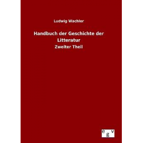 Ludwig Wachler - Handbuch der Geschichte der Litteratur