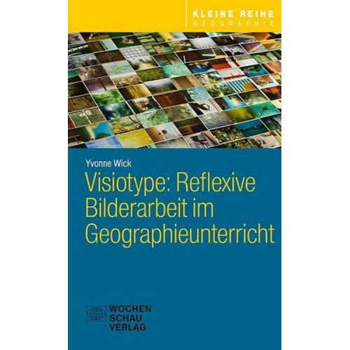 Yvonne Wick - Visiotype: Reflexive Bilderarbeit im Geographieunterricht