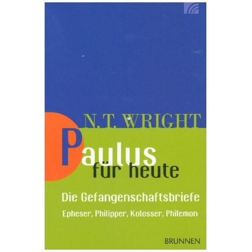 Nicholas Thomas Wright - Paulus für heute – die Gefangenschaftsbriefe