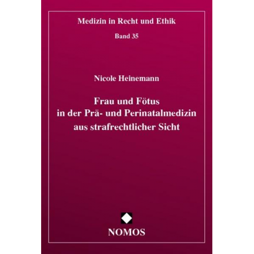 Nicola Heinemann - Frau und Fötus in der Prä- und Perinatalmedizin aus strafrechtlicher Sicht