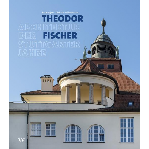 Rose Hajdu & Dietrich Heissenbüttel - Theodor Fischer. Architektur der Stuttgarter Jahre