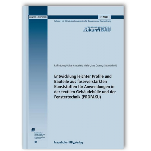 Ralf Bäumer & Walter Haase & Fritz Mielert & Luis Ocanto & Fabian Schmid - Entwicklung leichter Profile und Bauteile aus faserverstärkten Kunststoffen für Anwendungen in der textilen Gebäudehülle und der Fenstertechnik. (PROF