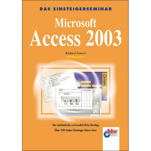 Winfried Seimert - Das Einsteigerseminar. Microsoft  Access 2003