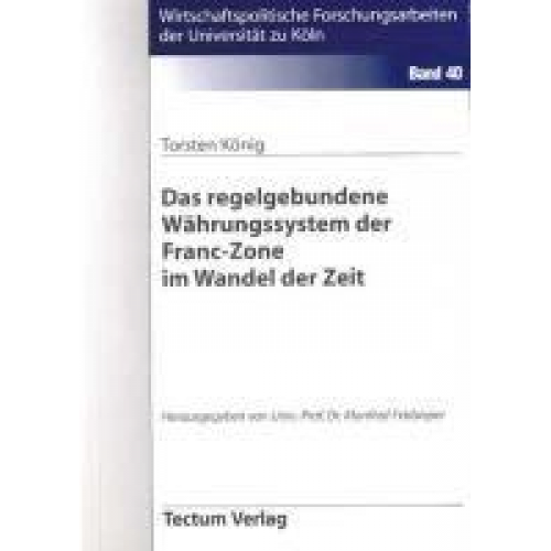 Torsten König - Das regelgebundene Währungssystem der Franc-Zone im Wandel der Zeit