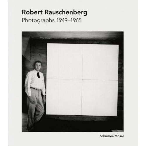 Robert Rauschenberg - Photographs 1949-1965