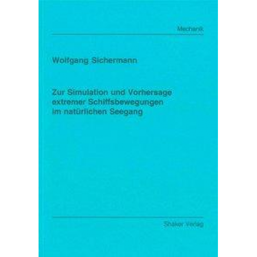 Wolfgang Sichermann - Zur Simulation und Vorhersage extremer Schiffsbewegungen im natürlichen Seegang