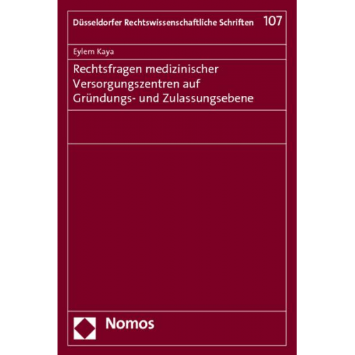 Eylem Kaya - Rechtsfragen medizinischer Versorgungszentren auf Gründungs- und Zulassungsebene