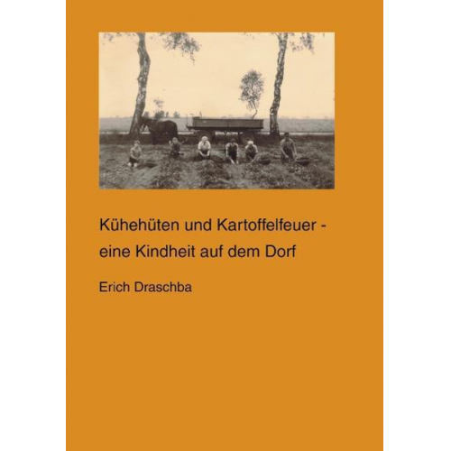 Erich Draschba - Kühehüten und Kartoffelfeuer