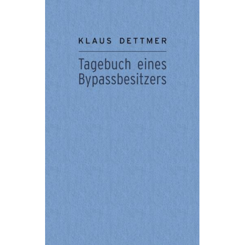 Klaus Dettmer - Tagebuch eines Bypassbesitzers