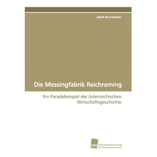 Adolf Brunnthaler - Die Messingfabrik Reichraming