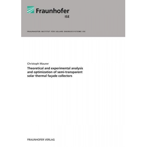 Christoph Maurer - Theoretical and experimental analysis and optimization of semi-transparent solar thermal façade collectors.