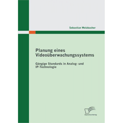 Sebastian Welzbacher - Planung eines Videoüberwachungssystems: Gängige Standards in Analog- und IP-Technologie