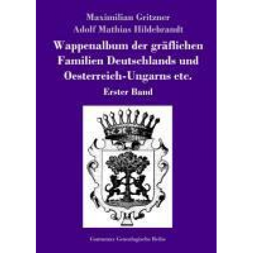 Maximilian Gritzner & Adolf Mathias Hildebrandt - Wappenalbum der gräflichen Familien Deutschlands und Oesterreich-Ungarns etc.