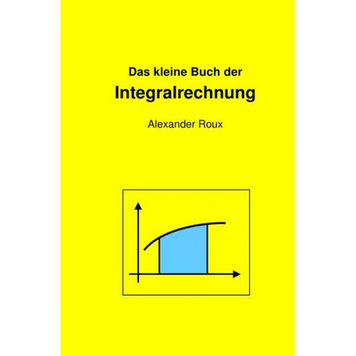 Alexander Roux - Das kleine Buch der Integralrechnung