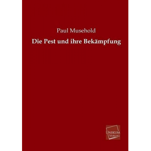 Paul Musehold - Die Pest und ihre Bekämpfung