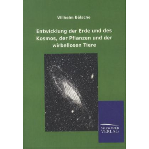 Wilhelm Bölsche - Entwicklung der Erde und des Kosmos, der Pflanzen und der wirbellosen Tiere