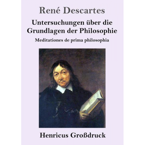 Rene Descartes - Untersuchungen über die Grundlagen der Philosophie (Großdruck)