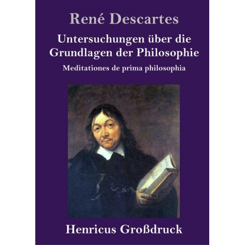 Rene Descartes - Untersuchungen über die Grundlagen der Philosophie (Großdruck)