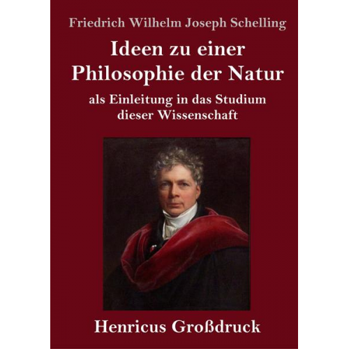 Friedrich Wilhelm Joseph Schelling - Ideen zu einer Philosophie der Natur (Großdruck)