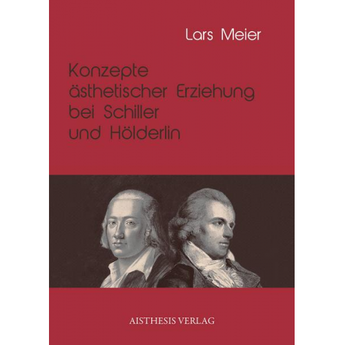 Lars Meier - Konzepte ästhetischer Erziehung bei Schiller und Hölderlin